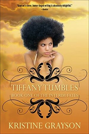 Tiffany Tumbles: Book One of the Interim Fates by Kristine Grayson
