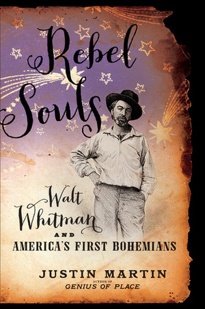 Rebel Souls: Walt Whitman and America's First Bohemians by Justin Martin