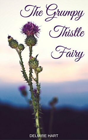 The Grumpy Thistle Fairy by Delmire Hart