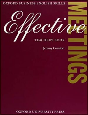 Effective Meetings: Teacher's Book by Jeremy Comfort