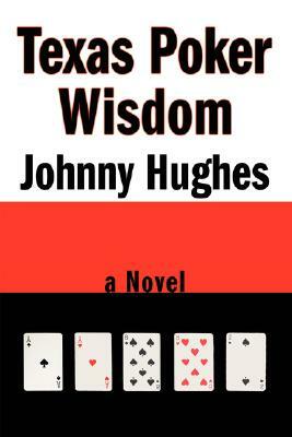 Texas Poker Wisdom by Johnny Hughes