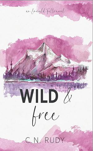 Wild & Free by C.N. Rudy