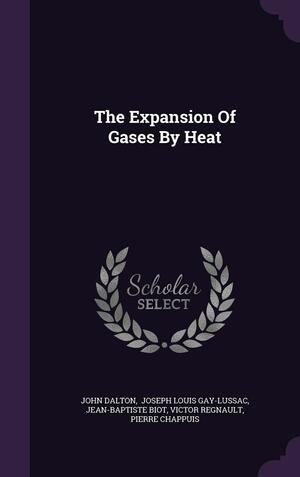 The Expansion of Gases by Heat by Joseph Louis Gay-Lussac, John Dalton, Jean Baptiste Biot