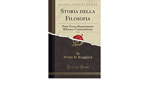 Storia Della Filosofia, Vol. 2: Parte Terza, Rinascimento Riforma e Controriforma by Guido De Ruggiero