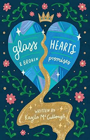 Glass Hearts and Broken Promises by Kayla McCullough