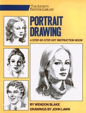 Portrait Drawing: A Step-by-Step Art Instruction Book by John Lawn, Wendon Blake