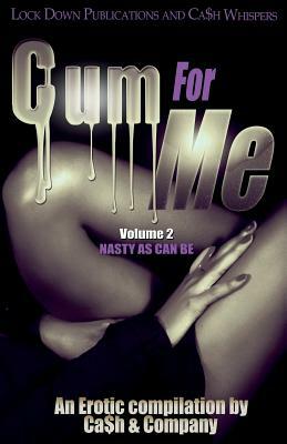 Cum for Me 2: Nasty As Can Be by Ca$h