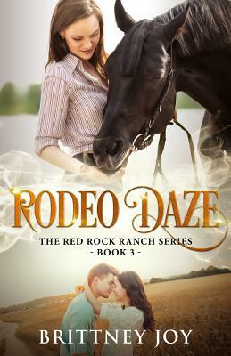 Rodeo Daze (Red Rock Ranch, book 3) by Brittney Joy