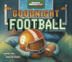 Goodnight Football by Michael Dahl, Christina E. Forshay