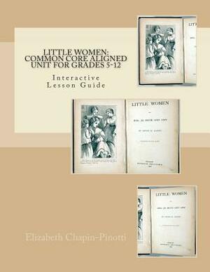 Little Women: Common Core Aligned Unit for Grades 5-12 by Elizabeth Chapin-Pinotti