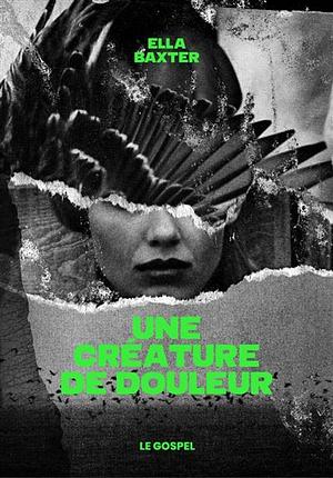 Une créature de douleur by Ella Baxter