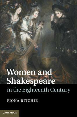 Women and Shakespeare in the Eighteenth Century by Fiona Ritchie