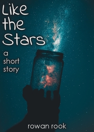 Like the Stars: A Short Story by Rowan Rook