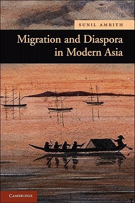 Migration and Diaspora in Modern Asia by Sunil Amrith
