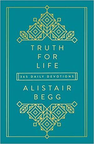 Truth for Life: 365 Daily Devotions by Alistair Begg