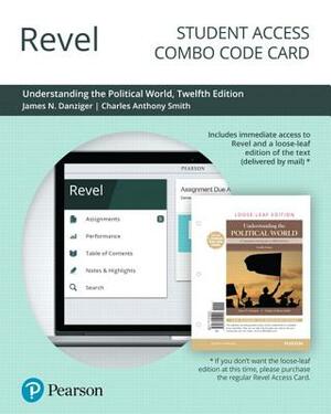 Revel for Understanding the Political World: A Comparative Introduction to Political Science -- Combo Access Card by James Danziger, Charles Smith, Lindsey Lupo