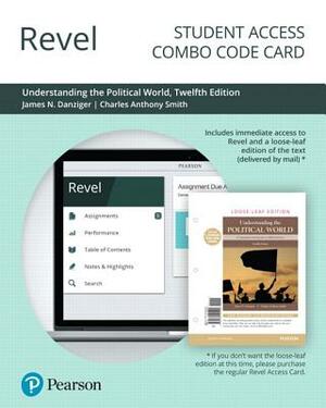 Revel for Understanding the Political World: A Comparative Introduction to Political Science -- Combo Access Card by Charles Smith, James Danziger, Lindsey Lupo