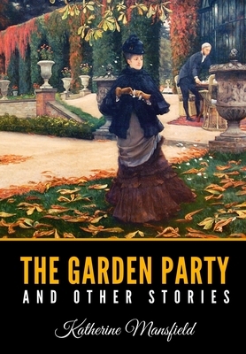 The Garden Party and Other Stories by Katherine Mansfield