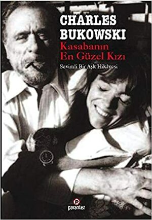 Kasabanın En Güzel Kızı - Sevimli Bir Aşk Hikayesi by Charles Bukowski