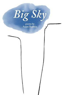 Big Sky: Poems by Anam Thubten by Anam Thubten