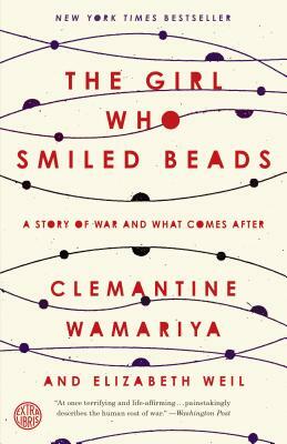 The Girl Who Smiled Beads: A Story of War and What Comes After by Clemantine Wamariya, Elizabeth Weil
