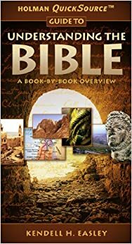 Holman QuickSource Guide to Understanding the Bible by Kendell H. Easley