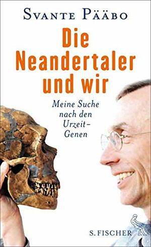 Die Neandertaler und wir by Svante Pääbo