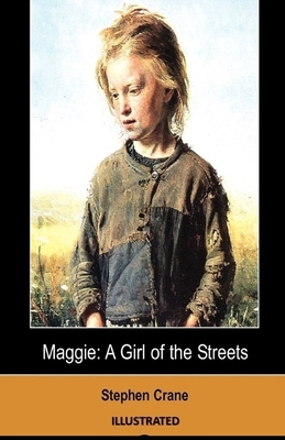 Maggie, a Girl of the Streets Illustrated by Stephen Crane