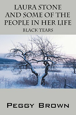 Laura Stone and Some of the People in Her Life: Black Tears by Peggy Brown