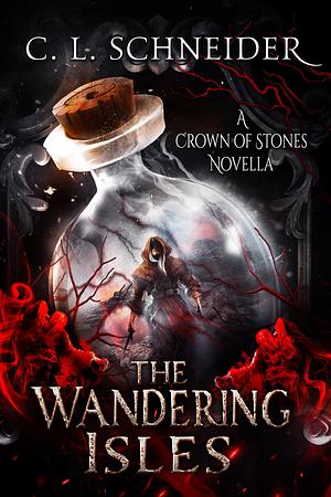 The Wandering Isles: A Crown of Stones Novella by C.L. Schneider, C.L. Schneider