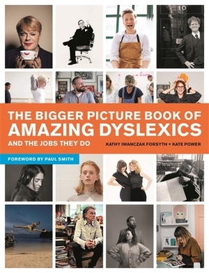 The Bigger Picture Book of Amazing Dyslexics and the Jobs They Do by Kathy Iwanczak Forsyth, Kate Power