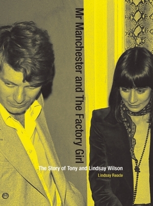 Mr Manchester and the Factory Girl: The Story of Tony and Lindsay Wilson by Lindsay Reade