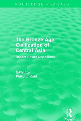 The Bronze Age Civilization of Central Asia: Recent Soviet Discoveries by 