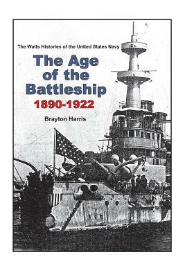 The Age of the Battleship 1890-1922 by Brayton Harris