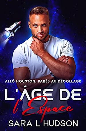 L'Âge de l'Espace : Allô Houston, parés au décollage by Sara L. Hudson