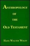 Anthropology of the Old Testament by Hans Walter Wolff