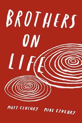 Brothers on Life by Matt Czuchry, Mike Czuchry