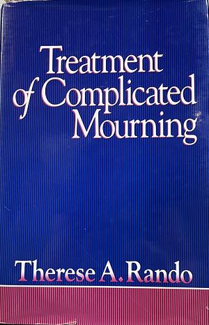 Treatment of Complicated Mourning by Therese A. Rando