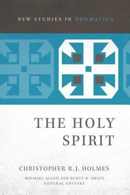 The Holy Spirit by Michael Allen, Scott R. Swain, Christopher R.J. Holmes