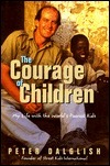 The Courage of Children: My Life with the World's Poorest Kids by Peter Dalglish