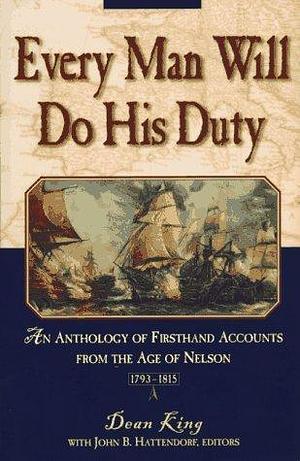 Every Man Will Do His Duty: An Anthology of Firsthand Accounts from the Age of Nelson by Dean King, Dean King, John B. Hattendorf