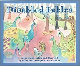 Disabled Fables: Aesop's Fables, Retold And Illustrated By Artists With Developmental Disabilities by L.A. Goal, Sean Penn
