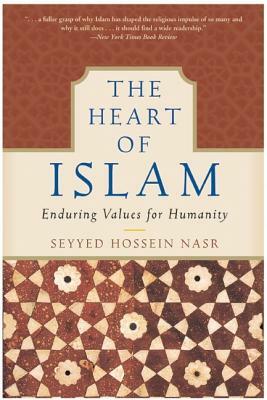 The Heart of Islam: Enduring Values for Humanity by Seyyed Hossein Nasr