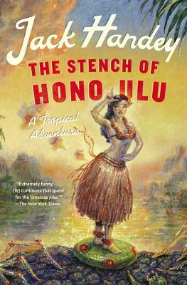 The Stench of Honolulu: A Tropical Adventure by Jack Handey
