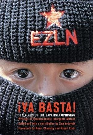 ¡Ya Basta!: Ten Years Of The Zapatista Uprising by Subcomandante Marcos