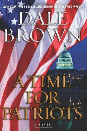 A Time for Patriots by Dale Brown