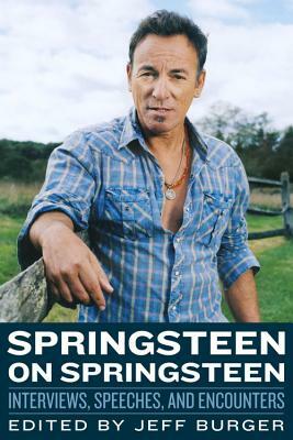 Springsteen on Springsteen: Interviews, Speeches, and Encounters by 