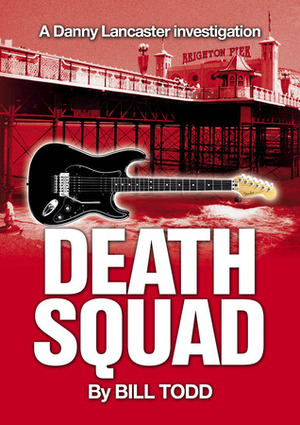 Death Squad (Danny Lancaster, #2) by Bill Todd