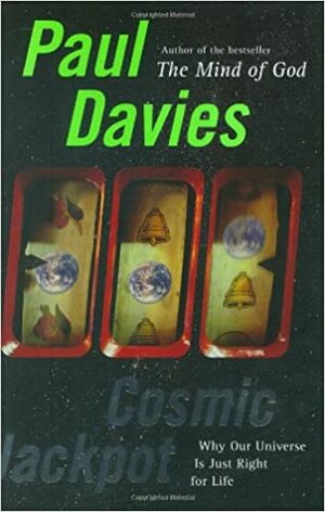 Cosmic Jackpot: Why Our Universe Is Just Right for Life by Paul C.W. Davies