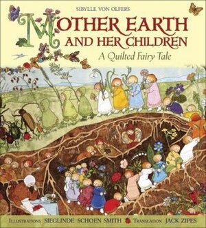 Mother Earth and Her Children: A Quilted Fairy Tale by Sieglinde Schoen Smith, Jack D. Zipes, Sibylle von Olfers
